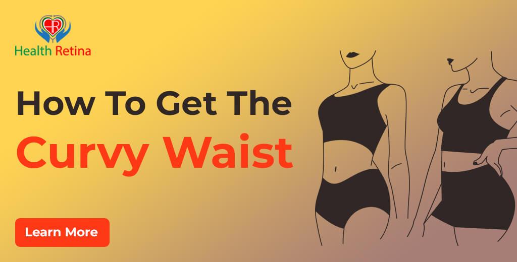 How to Get The Curvy Waist: What You Need to Know